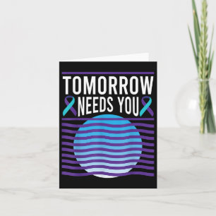 Tomorrow Needs You Suicide Awareness Mental Health Card