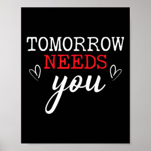 Tomorrow Needs You Suicide Awareness Mental Health Poster