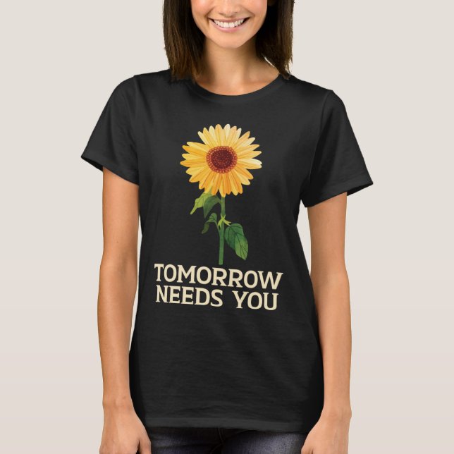 Tomorrow Needs You Suicide Awareness Mental Health T-Shirt (Front)