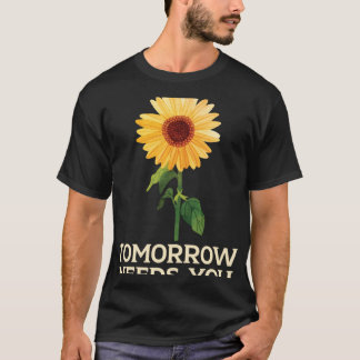 Tomorrow Needs You Suicide Awareness Mental Health T-Shirt