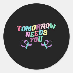 Tomorrow Needs You Suicide Prevention Awareness 60 Classic Round Sticker
