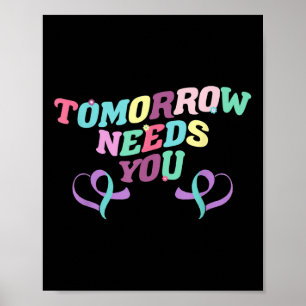 Tomorrow Needs You Suicide Prevention Awareness 60 Poster