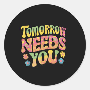 Tomorrow Needs You Suicide Prevention Awareness  Classic Round Sticker