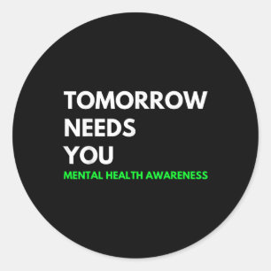 Tomorrow Needs You Suicide Prevention Awareness Su Classic Round Sticker