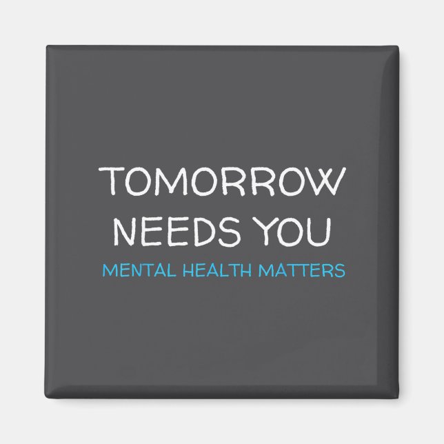 Tomorrow Needs You Suicide Prevention Awareness Su Magnet (Front)