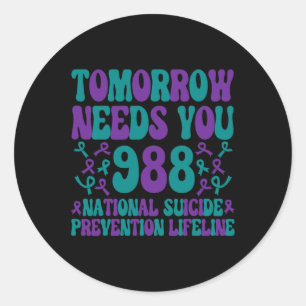 Tomorrow Needs You Suicide Prevention Awareness We Classic Round Sticker