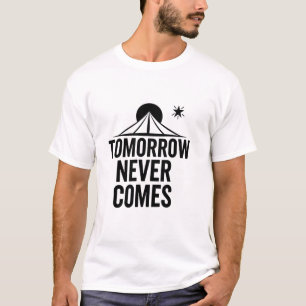 Tomorrow Never Comes – Minimalist Motivational T-Shirt