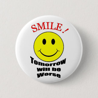 Tomorrow Will be Worse 6 Cm Round Badge