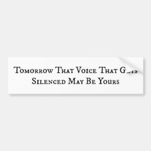 Tomorrow Your Voice May Be Silenced Bumper Sticker