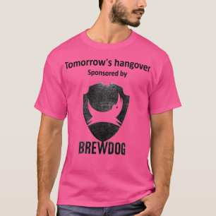Tomorrows hangover sponsored by Brewdog T-Shirt