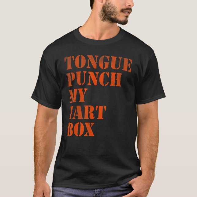 Tongue punch my fart box T-Shirt (Front)