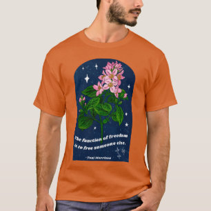 Toni Morrisonhe function of freedom is to free som T-Shirt