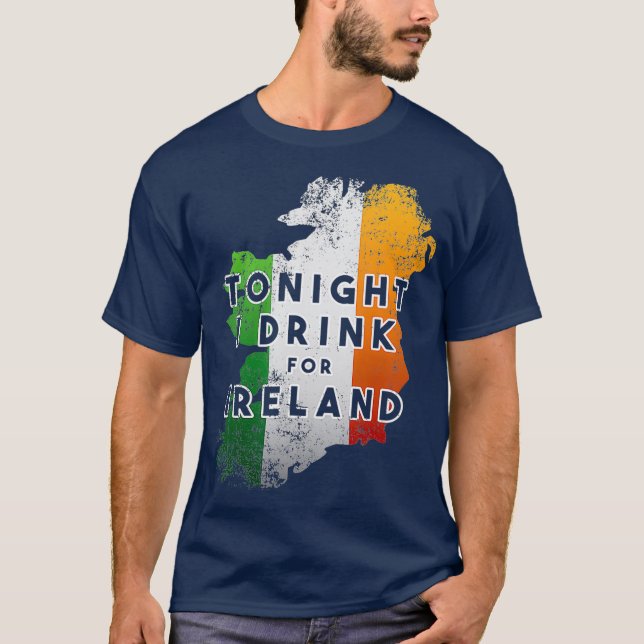Tonight I Drink For Ireland T-Shirt (Front)