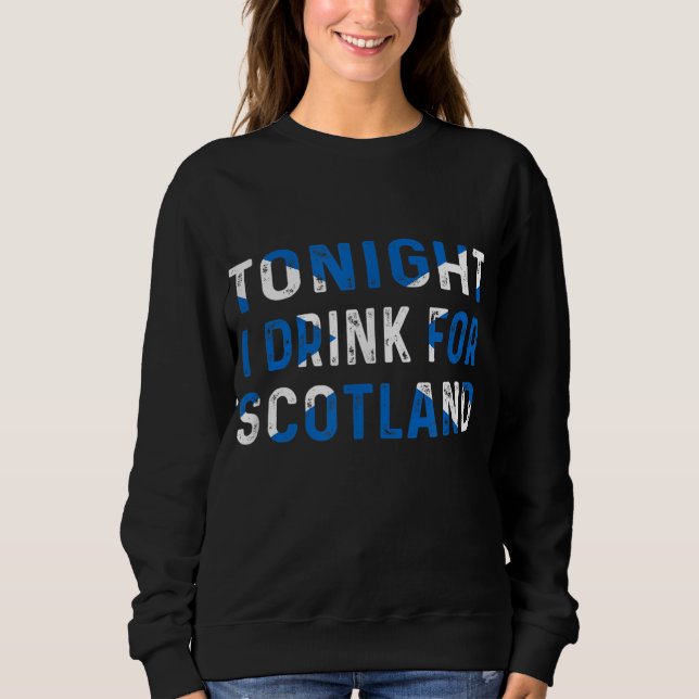 Tonight I Drink for Scotland Scottish Flag Sweatshirt (Front)