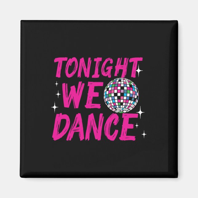Tonight We Dance Funny Disco Dancing Party Clubbin Magnet (Front)