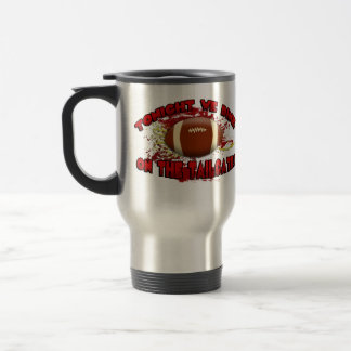 Tonight We Dine on the Tailgate! Travel Mug