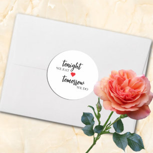 Tonight We Eat, Tomorrow We Do Rehearsal Dinner Classic Round Sticker