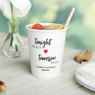 Tonight We Eat, Tomorrow We Do Rehearsal Dinner Paper Cups