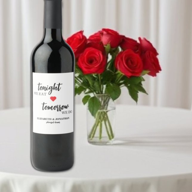 Tonight We Eat, Tomorrow We Do Rehearsal Dinner Wine Label (Creator Uploaded)