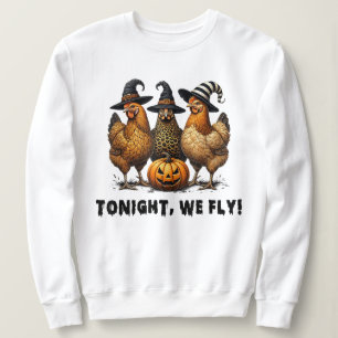 Tonight We Fly Funny Chicken Halloween Sweatshirt