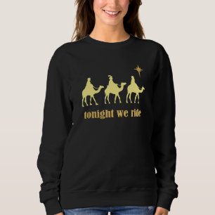 Tonight We Ride Christmas 3 Wise Men Camel Ride Sweatshirt
