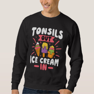Tonsils Out Ice Cream In Tonsil Surgery Sweatshirt