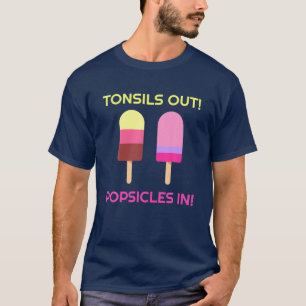 Tonsils Out Popsicles In Funny Tonsil Surgery Get T-Shirt