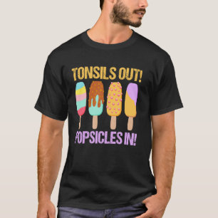 Tonsils Out Popsicles In - Funny Tonsil Surgery Re T-Shirt