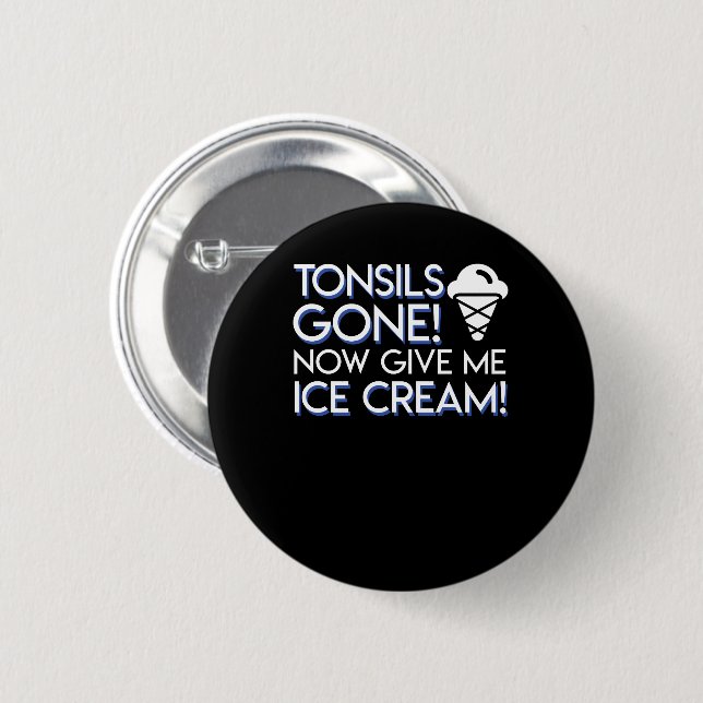 Tonsils Surgery Ice Cream Gone Give Me 6 Cm Round Badge (Front & Back)