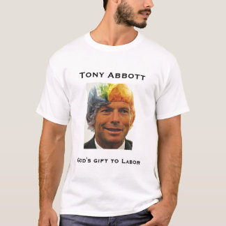 Tony Abbott, God's gift to Labour T-Shirt