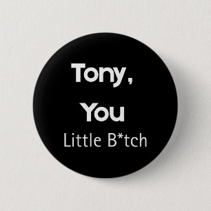 Tony You Little B Funny Quote Sarcastic Humour 6 Cm Round Badge