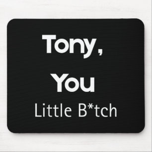 Tony You Little B Funny Quote Sarcastic Humour Mouse Mat