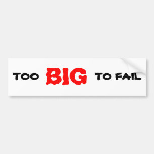TOO BIG TO FAIL BUMPER STICKER
