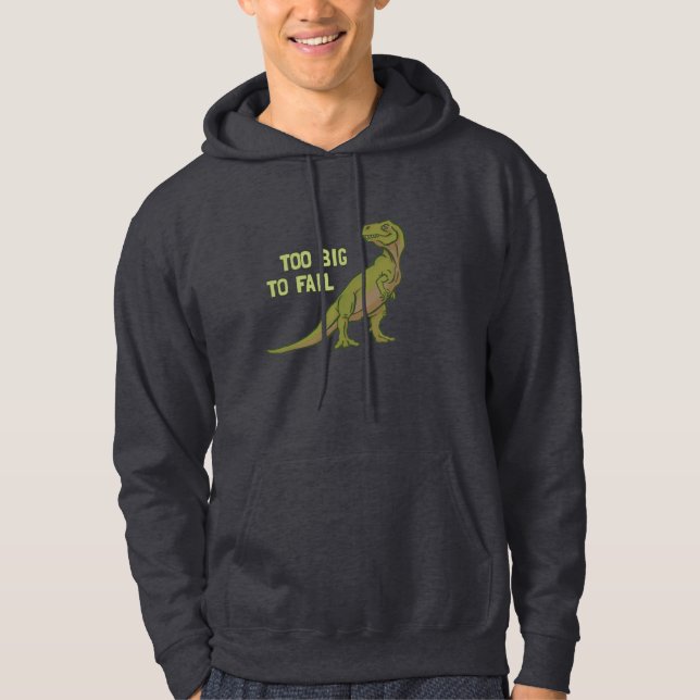 Too Big to Fail Dino Hoodie (Front)