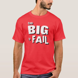 Too Big To Fail Shirt