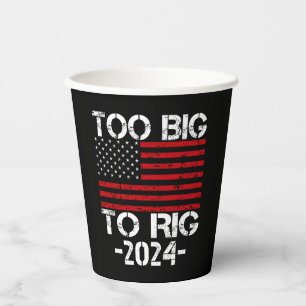 Too Big To Rig 2024 Elections Paper Cups