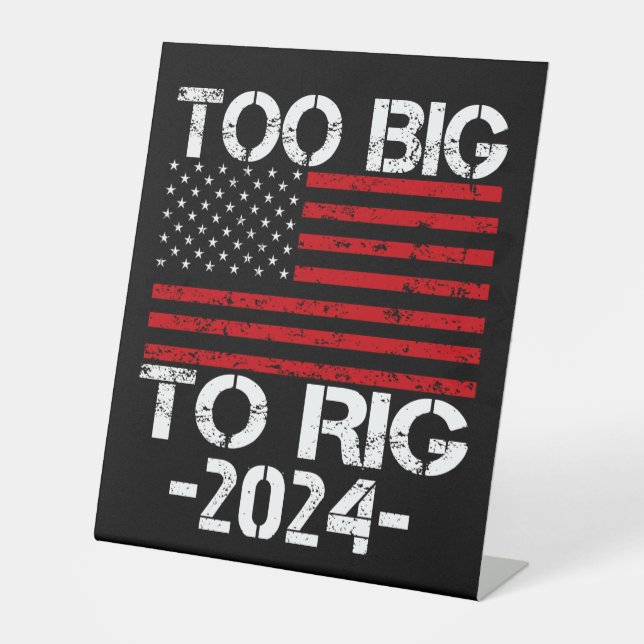Too Big To Rig 2024 Elections Pedestal Sign (Front)