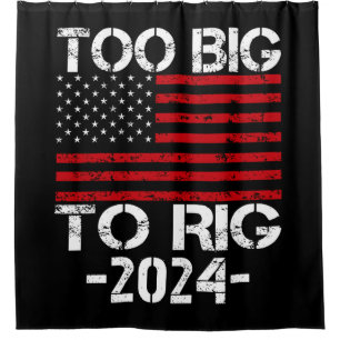 Too Big To Rig 2024 Elections Shower Curtain