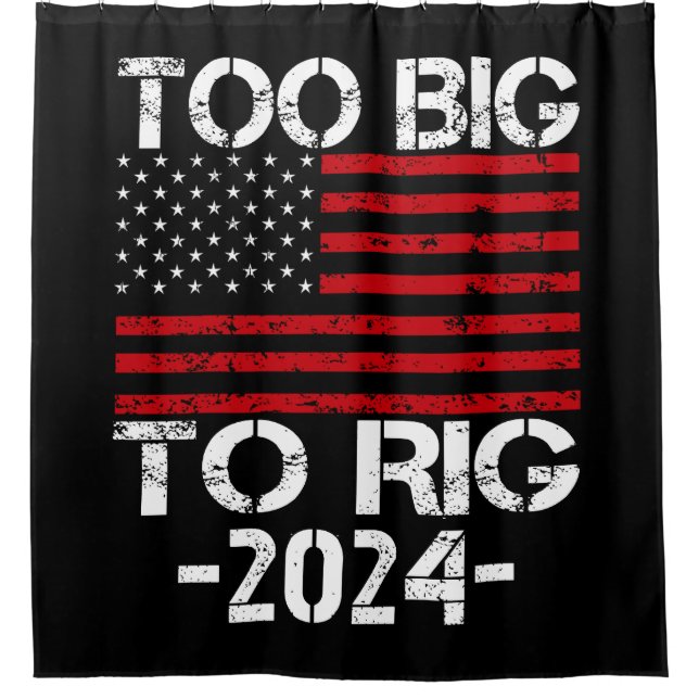 Too Big To Rig 2024 Elections Shower Curtain (Front)