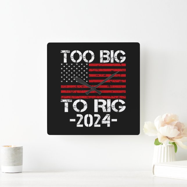Too Big To Rig 2024 Elections Square Wall Clock (Home)