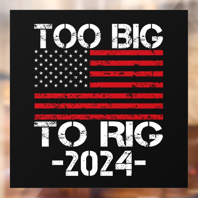 Too Big To Rig 2024 Elections Window Cling (Sheet 2)