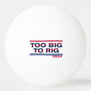 TOO BIG TO RIG 2024 PING PONG BALL