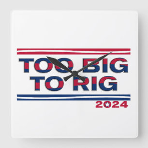 TOO BIG TO RIG 2024 SQUARE WALL CLOCK