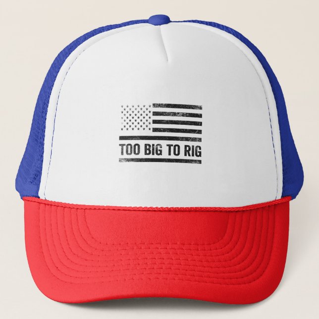 Too Big To Rig Funny Republican Trump Patriotic  Trucker Hat (Front)