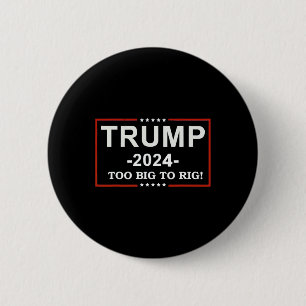 - too Big To Rig Saying Trump 2024 Funny Quote 6 Cm Round Badge