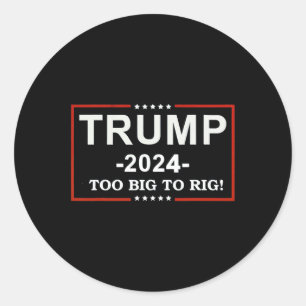 - too Big To Rig Saying Trump 2024 Funny Quote  Classic Round Sticker