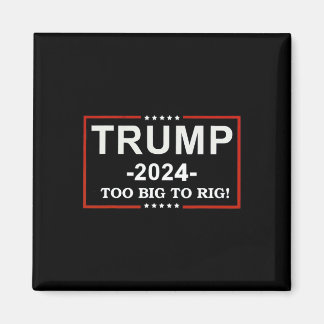 - too Big To Rig Saying Trump 2024 Funny Quote  Magnet