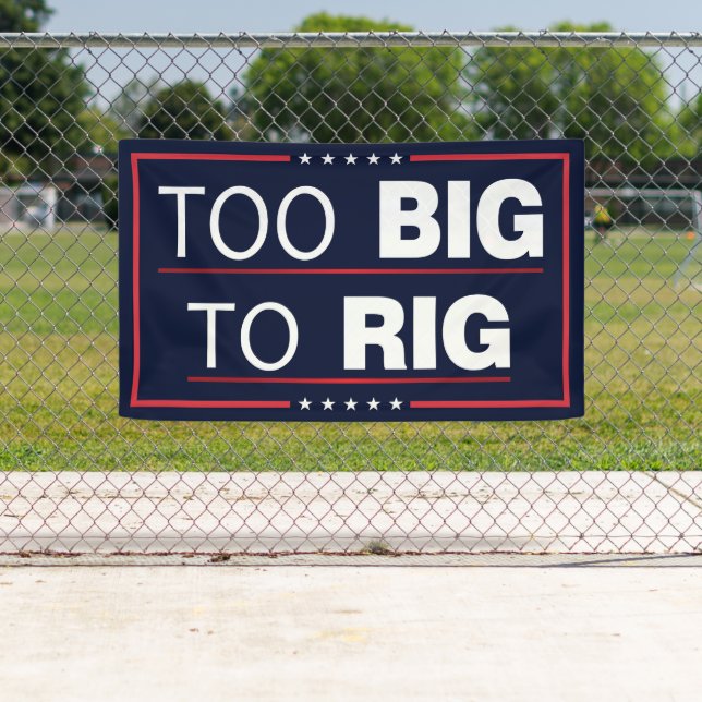 Too Big To Rig Trump 2024 Election Banner (Insitu)