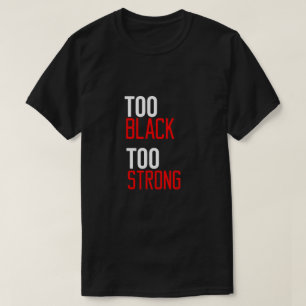 Too Black Too Strong T-Shirt