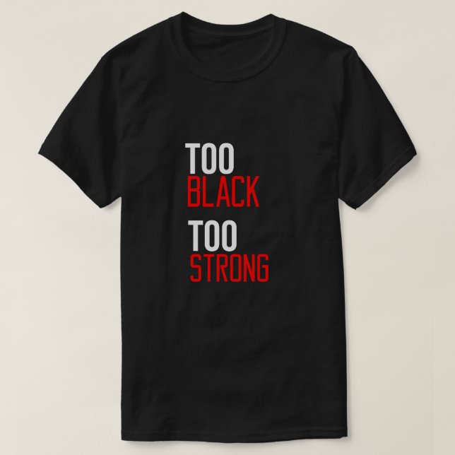 Too Black Too Strong T-Shirt (Design Front)